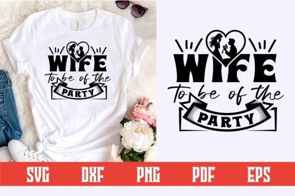 Wife to Be of the Party Svg Design: Elevating Bachelorette Celebrations with Custom Decor